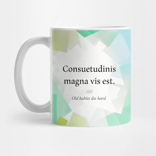 Latin quote: Consuetudinis magna vis est, old habits die hard Mug